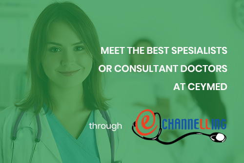 Meet the Best Spesialists or Consultant Doctors at Ceymed through ceymed
